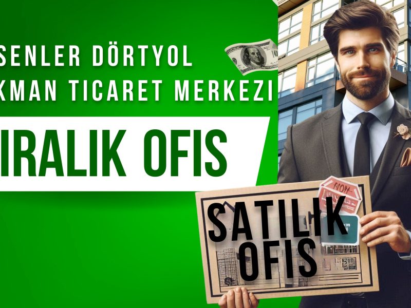 ESENLER DÖRTYOL MERKEZ KİRALIK / SATILIK OFİS